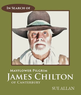 In Search of Mayflower Pilgrim James Chilton of Canterbury