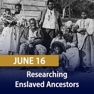 Researching Enslaved Ancestors 6-2022 twg